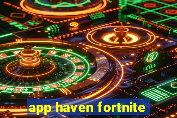 app haven fortnite